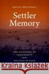 Settler Memory: The Disavowal of Indigeneity and the Politics of Race in the United States Kevin Bruyneel 9781469665238 University of North Carolina Press