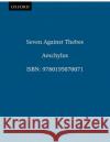 Seven Against Thebes Aeschylus                                Helen H. Bacon Anthony Hecht 9780195070071 Oxford University Press