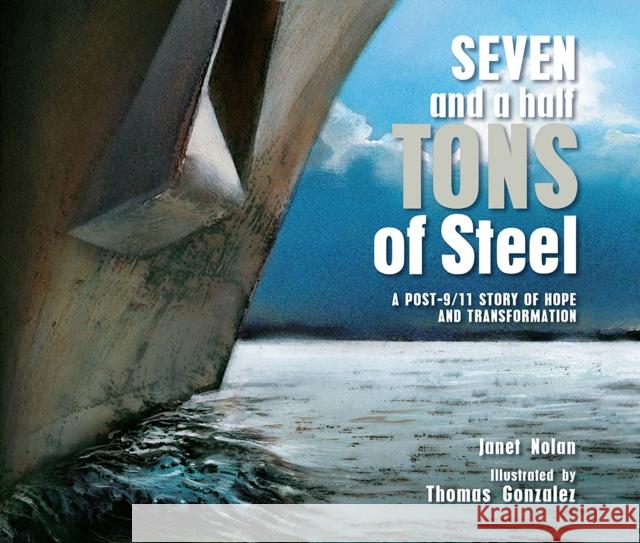 Seven and a Half Tons of Steel: A Post-9/11 Story of Hope and Transformation Janet Nolan Thomas Gonzalez 9781682633281 Peachtree Publishing Company - książka