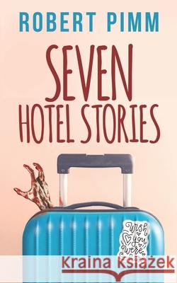 Seven Hotel Stories Robert Pimm 9781549787690 Independently Published - książka
