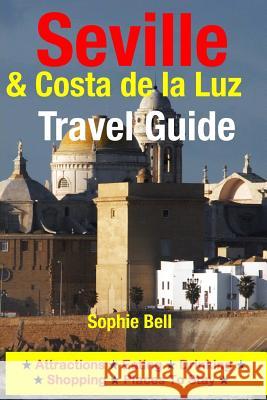 Seville & Costa de la Luz Travel Guide: Attractions, Eating, Drinking, Shopping & Places To Stay Bell, Sophie 9781500315788 Createspace - książka