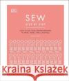 Sew Step by Step: How to use your sewing machine to make, mend, and customize DK 9780241412404 Dorling Kindersley Ltd