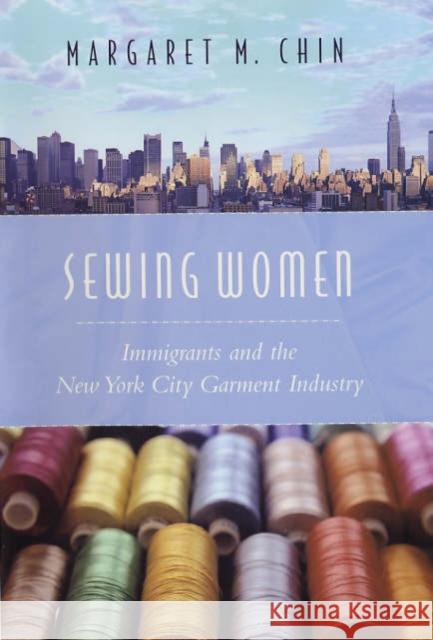 Sewing Women: Immigrants and the New York City Garment Industry Chin, Margaret 9780231133081 Columbia University Press - książka