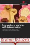 Sex workers' work for self-determination Marta Lidia Nij Patzán 9786204116228 Our Knowledge Publishing