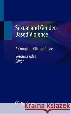 Sexual and Gender-Based Violence: A Complete Clinical Guide Ades, Veronica 9783030383442 Springer - książka