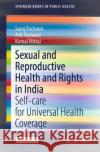 Sexual and Reproductive Health and Rights in India: Self-Care for Universal Health Coverage Saroj Pachauri Ash Pachauri Komal Mittal 9789811645778 Springer