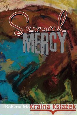 Sexual Mercy Roberta Morris Paul Savoie 9781493195404 Xlibris Corporation - książka