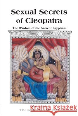 Sexual Secrets of Cleopatra: The Wisdom of the Ancient Egyptians Ransaw, Theodore S. 9780595144969 Writers Club Press - książka