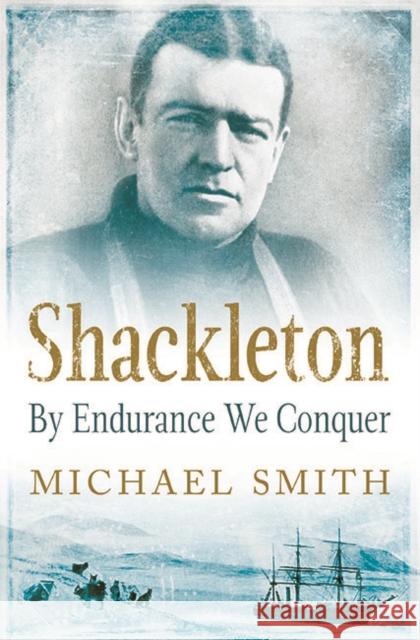 Shackleton: By Endurance We Conquer Michael Smith 9781848892446  - książka
