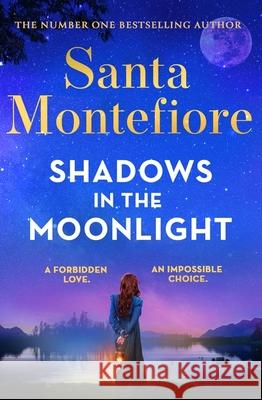 Shadows in the Moonlight: The sensational and devastatingly romantic new novel from the number one bestselling author! Santa Montefiore 9781398720008 Orion Publishing Co - książka