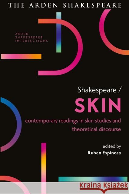 Shakespeare / Skin: Contemporary Readings in Skin Studies and Theoretical Discourse Ruben Espinosa Lucy Munro Sonia Massai 9781350261600 Arden Shakespeare - książka