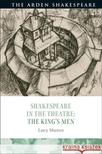 Shakespeare in the Theatre: The King's Men Lucy Munro Bridget Escolme Farah Karim-Cooper 9781474262590 Arden Shakespeare - książka