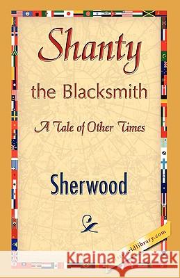Shanty the Blacksmith Sherwood 9781421893624 1st World Library - książka