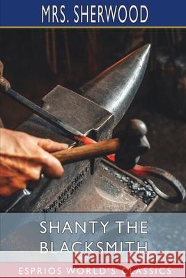 Shanty the Blacksmith (Esprios Classics): A Tale of Other Times Sherwood 9781034942566 Blurb - książka