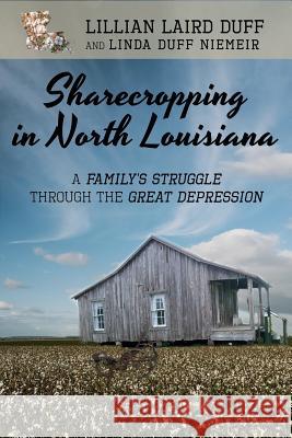 Sharecropping in North Louisiana: A Family's Struggle Through the Great Depression Lillian Laird Duff Linda Duff Niemeir 9781947987036 Wide Awake Books - książka
