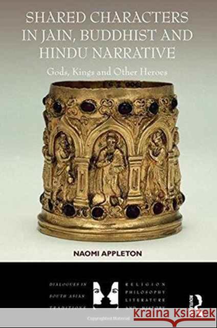 Shared Characters in Jain, Buddhist and Hindu Narrative: Gods, Kings and Other Heroes Naomi Appleton 9781472484451 Routledge - książka