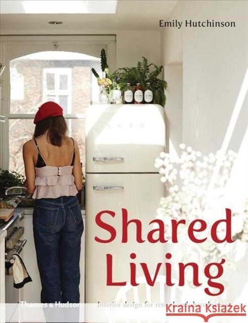 Shared Living: Interior design for rented and shared spaces Emily Hutchinson   9781760760168 Thames and Hudson (Australia) Pty Ltd - książka