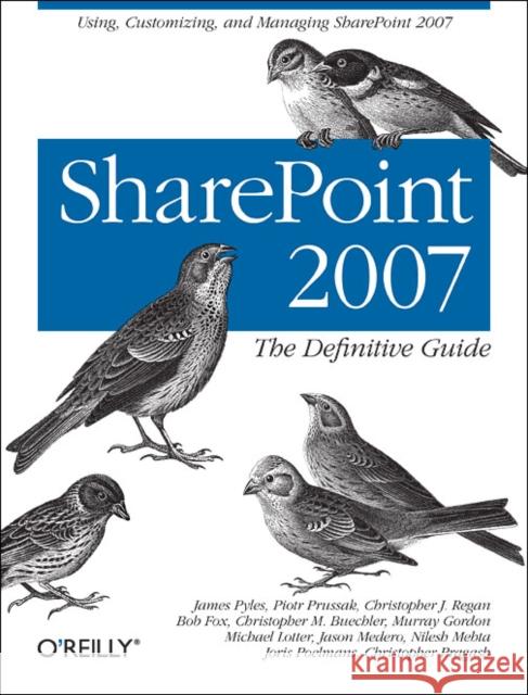 Sharepoint 2007: The Definitive Guide: Using, Customizing, and Managing Sharepoint 2007 Pyles, James 9780596529581 O'Reilly Media - książka
