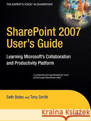 Sharepoint 2007 User's Guide: Learning Microsoft's Collaboration and Productivity Platform Smith, Tony 9781590598290 Apress - książka