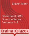 SharePoint 2013 Solution Series Volumes 1-5 Mann, Steven 9781494914820 Createspace