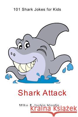 Shark Attack: 101 shark jokes for kids Jackie Hardin, Mike 9781320234276 Blurb - książka