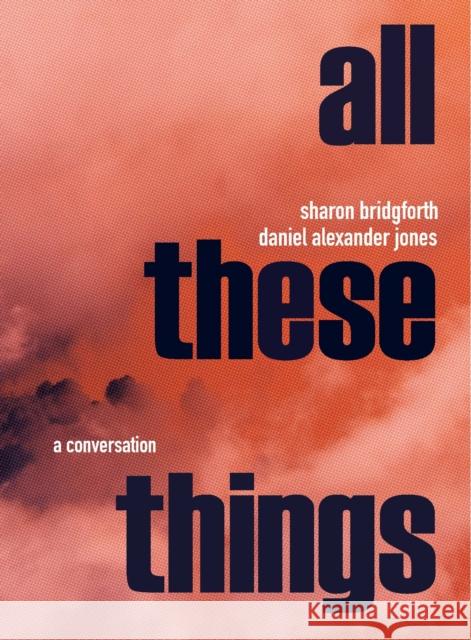 Sharon Bridgforth & Daniel Alexander Jones: A Conversation Daniel Alexander Jones 9781737025573 53rd State Press - książka