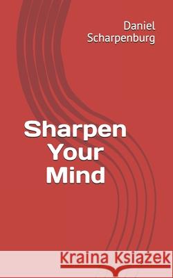 Sharpen Your Mind Daniel Scharpenburg 9780578801278 Friendly Mind Publishing - książka
