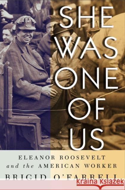She Was One of Us: Eleanor Roosevelt and the American Worker O'Farrell, Brigid 9780801478017 ILR Press - książka