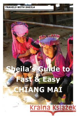 Sheila's Guide to Fast & Easy Chiang Mai Sheila Simkin 9781481122009 Createspace - książka