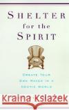 Shelter for the Spirit: Create Your Own Haven in a Hectic World Victoria Moran 9780060929220 HarperCollins Publishers