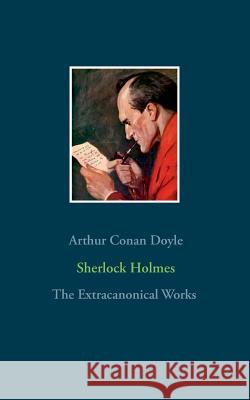 Sherlock Holmes - The Extracanonical Works Arthur Conan Doyle 9782810618989 Books on Demand - książka