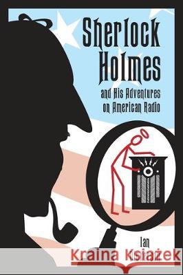 Sherlock Holmes and his Adventures on American Radio Ian Dickerson 9781629335070 BearManor Media - książka
