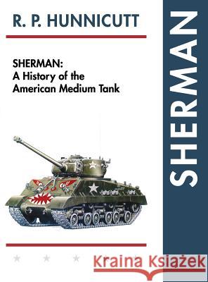 Sherman: A History of the American Medium Tank R. P. Hunnicutt 9781626540910 Echo Point Books & Media - książka