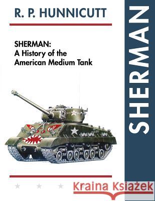 Sherman: A History of the American Medium Tank R. P. Hunnicutt 9781626548619 Echo Point Books & Media - książka