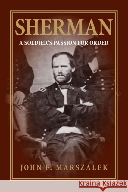 Sherman: A Soldier's Passion for Order Marszalek, John F. 9780809327850 Southern Illinois University Press - książka