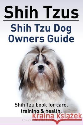 Shih Tzus Shih Tzu dog owners guide. Shih Tzu book for care, training & health. Moore, Asia 9781910861011 Pesa Publishing - książka