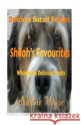 Shiloh's Favourites: Wholesome Delicious Treats MS Adeline Moore Adeline Moore 9780991959389 Arm Publishing - książka