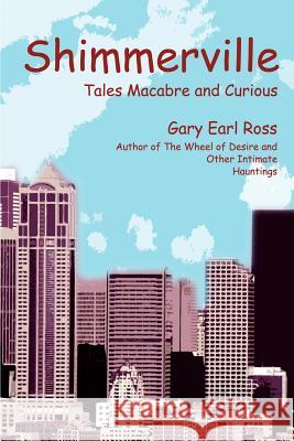 Shimmerville: Tales Macabre and Curious Ross, Gary Earl 9780595259625 Writers Club Press - książka