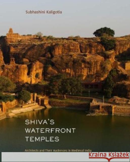 Shiva's Waterfront Temples: Architects and Their Audiences in Medieval India Subhashini Kaligotla 9780300258943 Yale University Press - książka