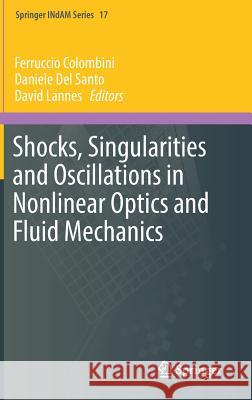 Shocks, Singularities and Oscillations in Nonlinear Optics and Fluid Mechanics Ferruccio Colombini Daniele De David Lannes 9783319520414 Springer - książka