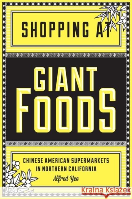 Shopping at Giant Foods: Chinese American Supermarkets in Northern California Alfred Yee 9780295983042 University of Washington Press - książka