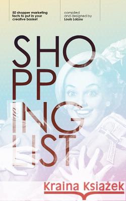 Shopping List: 50 shopper marketing facts to put in your creative basket Louis Loizou 9781364907143 Blurb - książka
