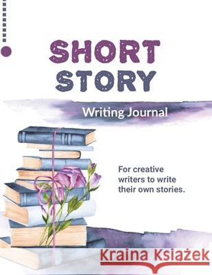 Short Story Writing Journal: Write Your Own Stories, Creative Writers And Author Gift, Book, Notebook Amy Newton 9781649443267 Amy Newton - książka