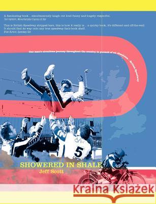 Showered in Shale: One Man's Circuitous Journey Throughout the Country in Pursuit of an Obsession: British Speedway Jeff Scott 9780955310300 Methanol Press - książka