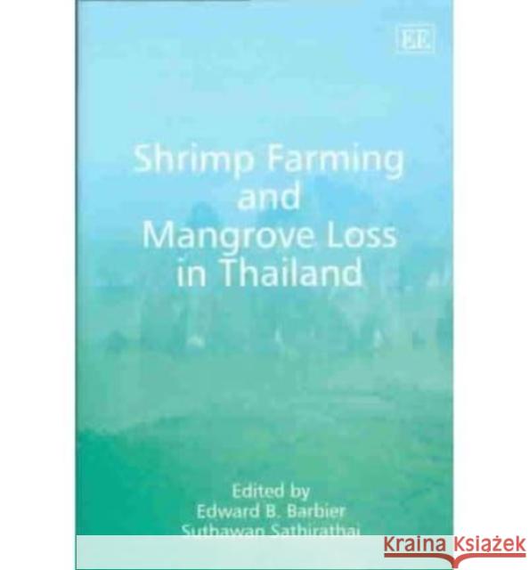 Shrimp Farming and Mangrove Loss in Thailand Edward Barbier Suthawan Sathirathai  9781843766018 Edward Elgar Publishing Ltd - książka