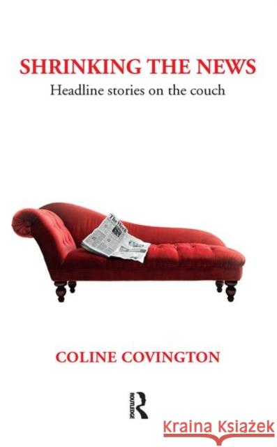 Shrinking the News: Headline Stories on the Couch Covington, Coline 9780367102470 Taylor and Francis - książka