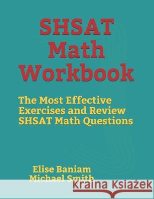 SHSAT Math Workbook: The Most Effective Exercises and Review SHSAT Math Questions Michael Smith Elise Baniam 9781689019361 Independently Published - książka