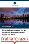 Sicherheitsarchitektur für die medizinische Versorgung zu Hause mit WSN Dr Pradeep K R 9786203351514 Verlag Unser Wissen