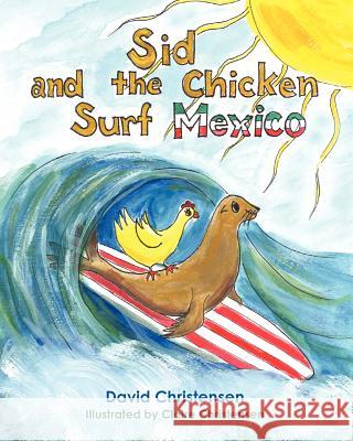 Sid and the Chicken Surf Mexico David Christensen Claire Christensen 9781463508296 Createspace - książka