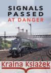 Signals Passed at Danger: Railway Power and Politics in Britain Chris Austin 9781800352568 Crecy Publishing